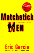 Matchstick Men: A Novel of Petty Crimes - Garcia, Eric