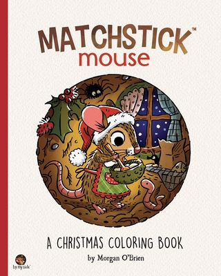 Matchstick Mouse: A Christmas Coloring Book - O'Brien, Morgan