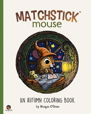 Matchstick Mouse: An Autumn Coloring Book - O'Brien, Morgan