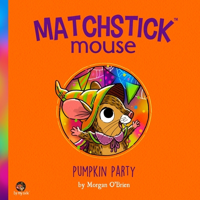 Matchstick Mouse: Pumpkin Party - O'Brien, Morgan