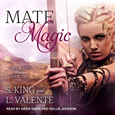 Mate Magic: A Paranormal Reverse Harem Romance - Jackson, Hollie (Read by), and Snow, Aiden (Read by), and King, S