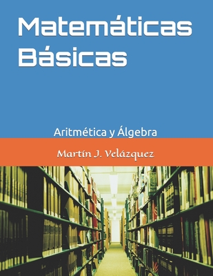 Matemticas Bsicas: Aritm?tica y ?lgebra - Velzquez, Mart?n Joel