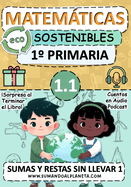 Matemticas Eco Sostenibles (1.1) 1 Primaria: Sumas y Restas sin llevar (6, 7 aos) Amor y Respeto por nuestro Planeta.: Educar en Matemticas es Vital, pero inspirar a los Futuros Guardianes del Planeta es nuestra misin ms Trascendental.