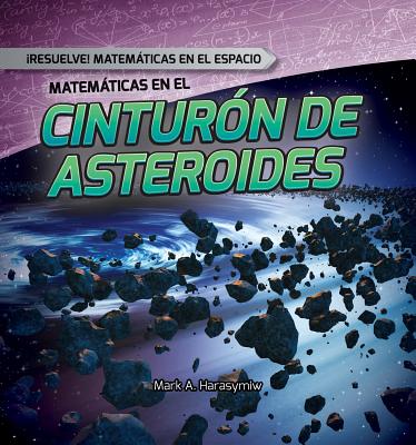 Matemticas En El Cinturn de Asteroides (Math in the Asteroid Belt) - Harasymiw, Mark J, and Jimnez, Alberto (Translated by)