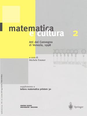 Matematica E Cultura 2: Atti del Convegno Di Venezia, 1998 Supplemento a Lettera Matematica Pristem 30 - Emmer, Michele (Editor)