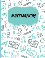 Matematicas: Libreta Cuadriculada Para Apuntes Escolares/ Ideal Para Practicar Escritura Numeros/ Hoja Cuadros 0.5 in /120 Paginas/8.5 X 11 in