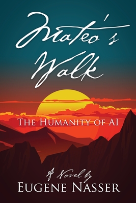 Mateo's Walk: The Humanity of AI - Nasser, Eugene