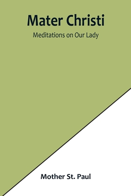 Mater Christi: Meditations on Our Lady - St Paul, Mother