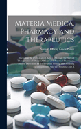 Materia Medica, Pharmacy and Therapeutics: Including the Physiological Action of Drugs, the Special Therapeutics of Disease, Official and Practical Pharmacy, Minute Directions for Prescription Writing and Avoiding Incompatibility, Also the Antidotal and A