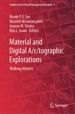 Material and Digital A/R/Tographic Explorations: Walking Matters - Lee, Nicole Y S (Editor), and Mosavarzadeh, Marzieh (Editor), and Ursino, Joanne M (Editor)