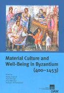 Material Culture and Well-Being in Byzantium (400-1453): Proceedings of the International Conference (Cambridge, 8-10 September 2001)