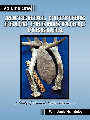 Material Culture from Prehistoric Virginia: Volume 1: 3rd Edition - Hranicky Rpa, Wm Jack