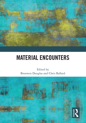 Material Encounters - Douglas, Bronwen (Editor), and Ballard, Chris (Editor)