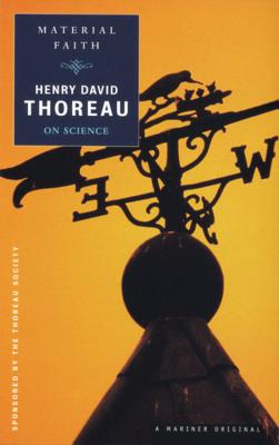 Material Faith: Thoreau on Science - Thoreau, Henry David, and Walls, Laura Dassow