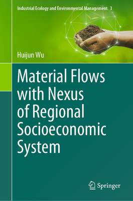 Material Flows with Nexus of Regional Socioeconomic System - Wu, Huijun