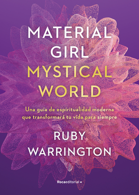 Material Girl, Mystical World: Una Gu?a de Espiritualidad Moderna Que Transforma R Tu Vida Para Siempre / The Now Age Guide to a High-Vibe Life - Warrington, Ruby