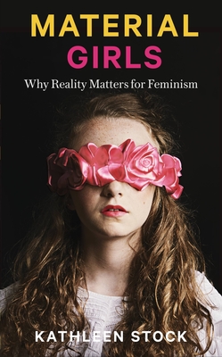 Material Girls: Why Reality Matters for Feminism - Stock, Kathleen