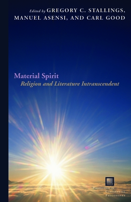 Material Spirit: Religion and Literature Intranscendent - Stallings, Gregory C (Editor), and Asensi, Manuel, and Good, Carl