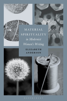 Material Spirituality in Modernist Women's Writing - Anderson, Elizabeth