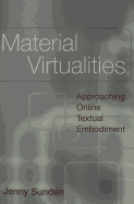 Material Virtualities: Approaching Online Textual Embodiment - Jones, Steve (Editor), and Sundn, Jenny