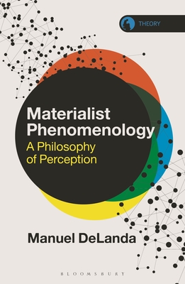 Materialist Phenomenology: A Philosophy of Perception - Delanda, Manuel, and Braidotti, Rosi (Editor)