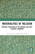 Materialities of Religion: Spiritual Traditions of the Colonial and Post-Colonial Caribbean