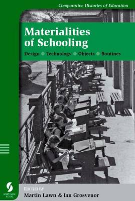 Materialities of Schooling: Design, Technology, Objects, Routines - Lawn, Martin (Editor), and Grosvenor, Ian (Editor)