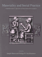 Materiality and Social Practice: Transformative Capacities of Intercultural Encounters - Maran, Joseph (Editor), and Stockhammer, Philipp W. (Editor)