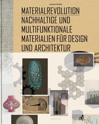 Materialrevolution: Nachhaltige Und Multifunktionale Materialien Fur Design Und Architektur - Peters, Sascha