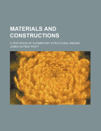 Materials and Constructions: A Text-Book of Elementary Structural Design