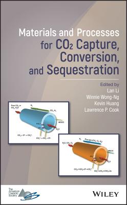 Materials and Processes for CO2 Capture, Conversion, and Sequestration - Li, Lan (Editor), and Wong-Ng, Winnie (Editor), and Huang, Kevin (Editor)