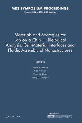 Materials and Strategies for Lab-on-a-Chip - Biological Analysis, Cell-Material Interfaces and Fluidic Assembly of Nanostructures: Volume 1191 - Murthy, Sashi K. (Editor), and Khan, Saif A. (Editor), and Ugaz, Victor M. (Editor)