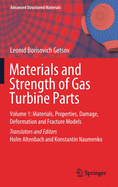 Materials and Strength of Gas Turbine Parts: Volume 1: Materials, Properties, Damage, Deformation and Fracture Models