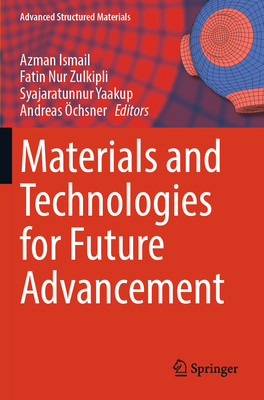 Materials and Technologies for Future Advancement - Ismail, Azman (Editor), and Zulkipli, Fatin Nur (Editor), and Yaakup, Syajaratunnur (Editor)