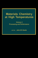 Materials Chemistry at High Temperatures: Volume 2: Processing and Performance