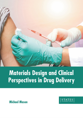 Materials Design and Clinical Perspectives in Drug Delivery - Mason, Michael (Editor)
