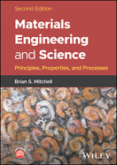 Materials Engineering and Science: Principles, Properties, and Processes