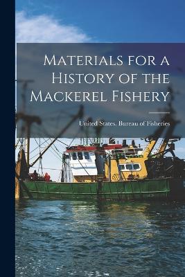 Materials for a History of the Mackerel Fishery - United States Bureau of Fisheries (Creator)