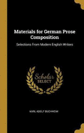 Materials for German Prose Composition: Selections from Modern English Writers