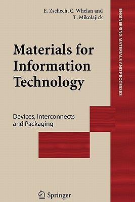 Materials for Information Technology: Devices, Interconnects and Packaging - Zschech, Ehrenfried (Editor), and Whelan, Caroline (Editor), and Mikolajick, Thomas (Editor)