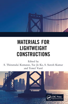 Materials for Lightweight Constructions - Kumaran, S Thirumalai (Editor), and Ko, Tae Jo (Editor), and Kumar, S Suresh (Editor)