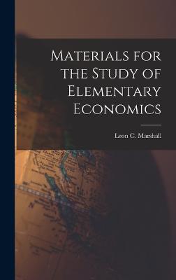 Materials for the Study of Elementary Economics - Marshall, Leon C (Leon Carroll) B (Creator)