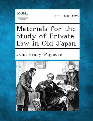 Materials for the Study of Private Law in Old Japan. - Wigmore, John Henry