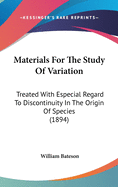 Materials For The Study Of Variation: Treated With Especial Regard To Discontinuity In The Origin Of Species (1894)