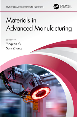 Materials in Advanced Manufacturing - Yu, Yinquan (Editor), and Zhang, Sam (Editor)