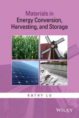 Materials in Energy Conversion, Harvesting, and Storage - Lu, Kathy