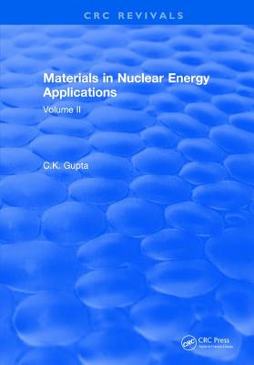 Materials in Nuclear Energy Applications: Volume II - Gupta, C.K.