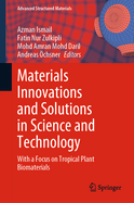 Materials Innovations and Solutions in Science and Technology: With a Focus on Tropical Plant Biomaterials