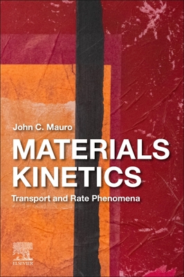 Materials Kinetics: Transport and Rate Phenomena - Mauro, John C