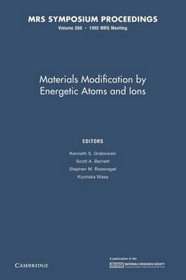 Materials Modification by Energetic Atoms and Ions: Volume 268 - Grabowski, Kenneth S. (Editor), and Barnett, Scott A. (Editor), and Rossnagel, Stephen M. (Editor)